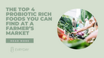 The Top 4 Probiotic Rich Foods You Can Find at a Farmer’s Market